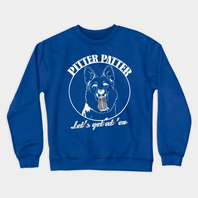 Pitter Patter, Let's Get At' Er Crewneck Sweatshirt by Howtotails
